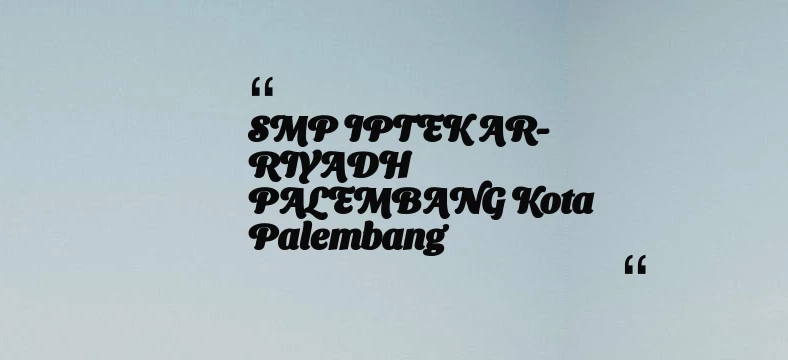 thumbnail for SMP IPTEK AR-RIYADH PALEMBANG Kota Palembang
