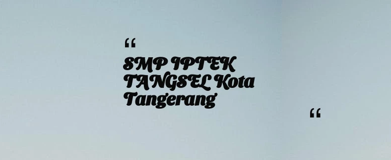 thumbnail for SMP IPTEK TANGSEL Kota Tangerang