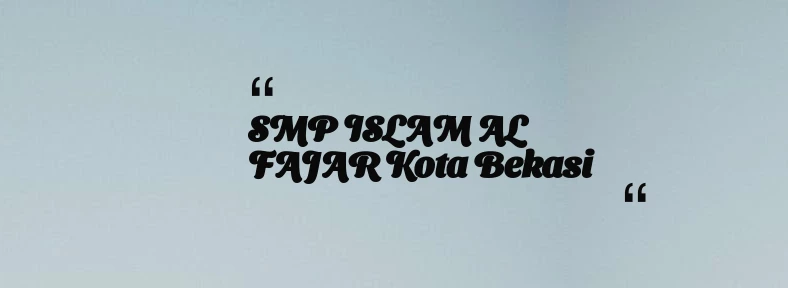 thumbnail for SMP ISLAM AL FAJAR Kota Bekasi