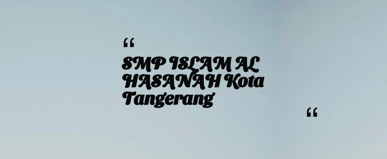 thumbnail for SMP ISLAM AL HASANAH Kota Tangerang