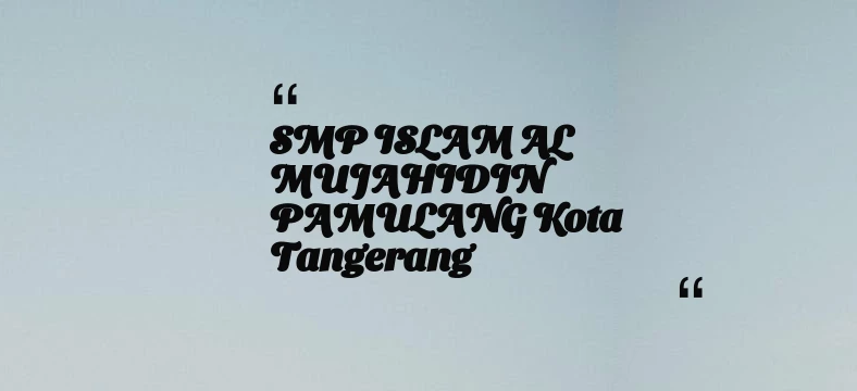 thumbnail for SMP ISLAM AL MUJAHIDIN PAMULANG Kota Tangerang