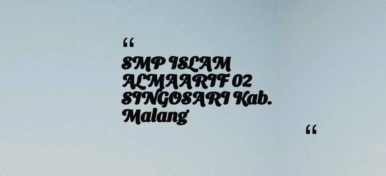 thumbnail for SMP ISLAM ALMAARIF 02 SINGOSARI Kab. Malang