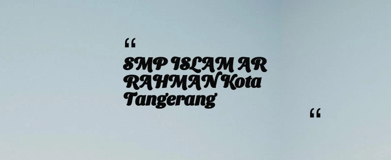 thumbnail for SMP ISLAM AR RAHMAN Kota Tangerang