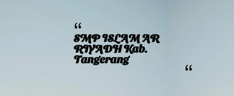 thumbnail for SMP ISLAM AR RIYADH Kab. Tangerang