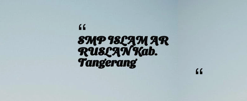 thumbnail for SMP ISLAM AR RUSLAN Kab. Tangerang