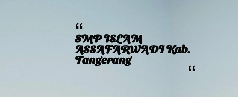 thumbnail for SMP ISLAM ASSAFARWADI Kab. Tangerang