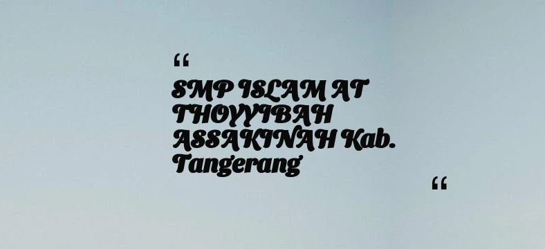thumbnail for SMP ISLAM AT THOYYIBAH ASSAKINAH Kab. Tangerang