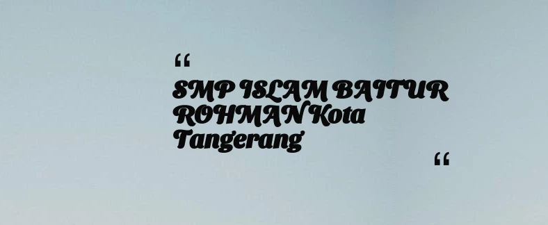 thumbnail for SMP ISLAM BAITUR ROHMAN Kota Tangerang