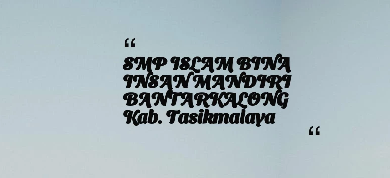 thumbnail for SMP ISLAM BINA INSAN MANDIRI BANTARKALONG Kab. Tasikmalaya