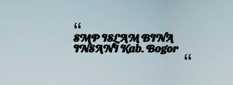 thumbnail for SMP ISLAM BINA INSANI Kab. Bogor