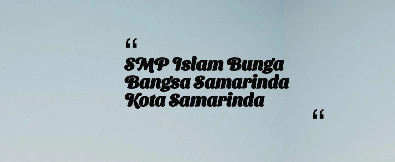 thumbnail for SMP Islam Bunga Bangsa Samarinda Kota Samarinda