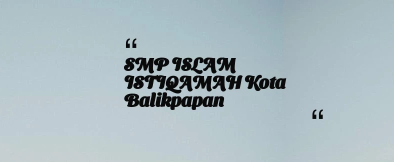 thumbnail for SMP ISLAM ISTIQAMAH Kota Balikpapan
