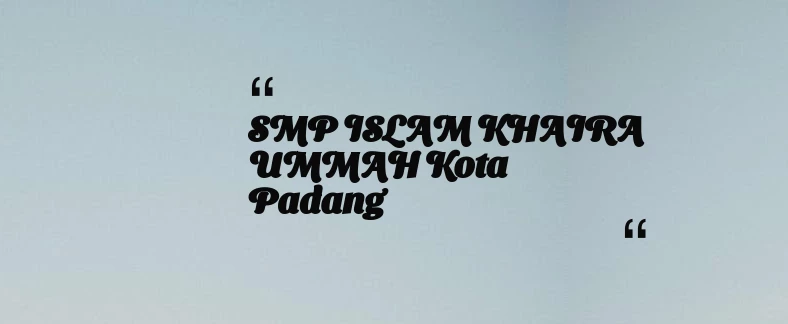 thumbnail for SMP ISLAM KHAIRA UMMAH Kota Padang