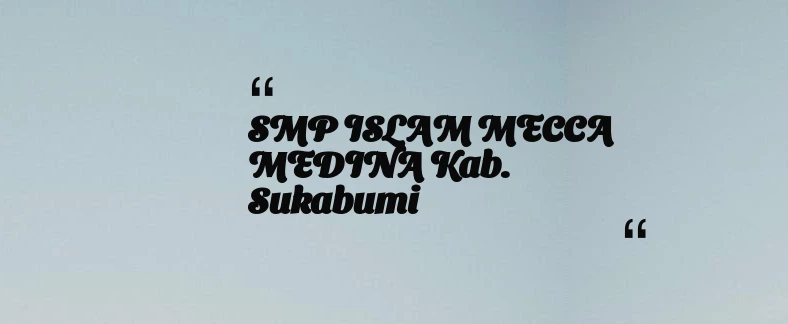 thumbnail for SMP ISLAM MECCA MEDINA Kab. Sukabumi