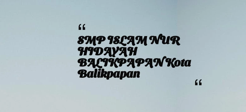 thumbnail for SMP ISLAM NUR HIDAYAH BALIKPAPAN Kota Balikpapan