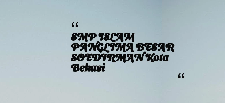 thumbnail for SMP ISLAM PANGLIMA BESAR SOEDIRMAN Kota Bekasi