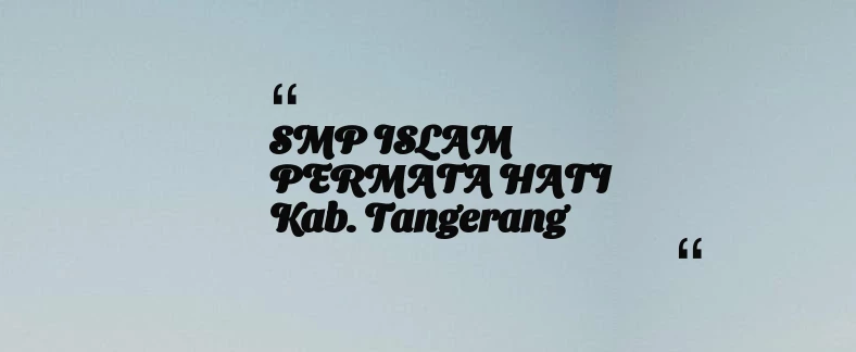 thumbnail for SMP ISLAM PERMATA HATI Kab. Tangerang