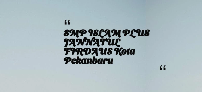 thumbnail for SMP ISLAM PLUS JANNATUL FIRDAUS Kota Pekanbaru