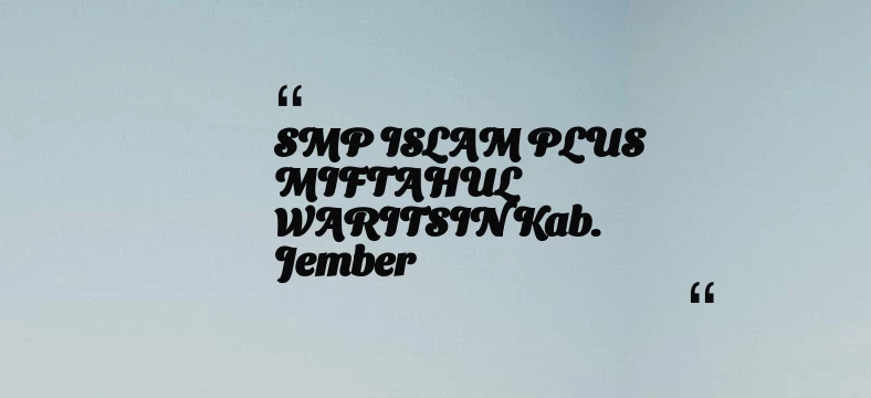 thumbnail for SMP ISLAM PLUS MIFTAHUL WARITSIN Kab. Jember