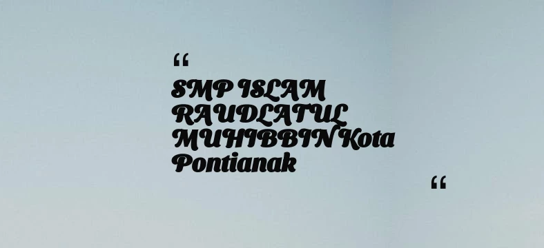 thumbnail for SMP ISLAM RAUDLATUL MUHIBBIN Kota Pontianak