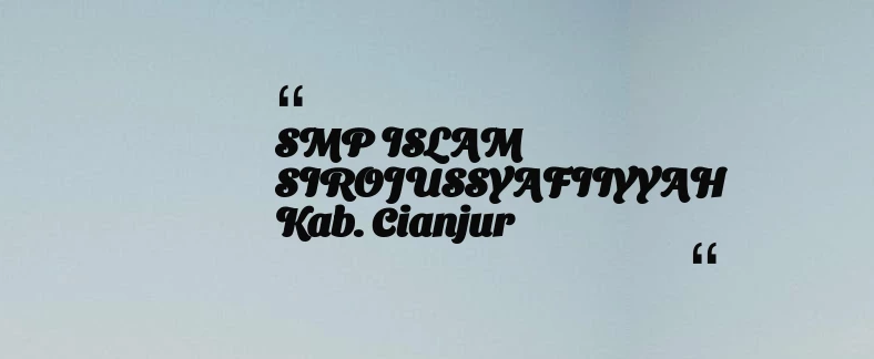 thumbnail for SMP ISLAM SIROJUSSYAFIIYYAH Kab. Cianjur