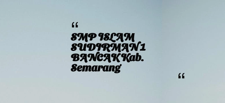 thumbnail for SMP ISLAM SUDIRMAN 1 BANCAK Kab. Semarang