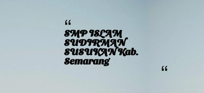 thumbnail for SMP ISLAM SUDIRMAN SUSUKAN Kab. Semarang