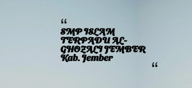 thumbnail for SMP ISLAM TERPADU AL-GHOZALI JEMBER Kab. Jember