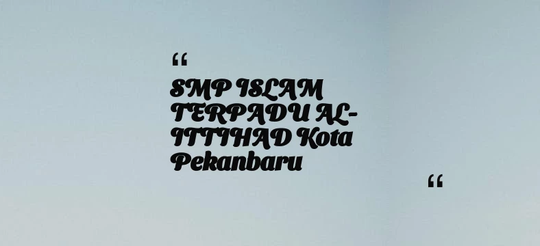 thumbnail for SMP ISLAM TERPADU AL-ITTIHAD Kota Pekanbaru