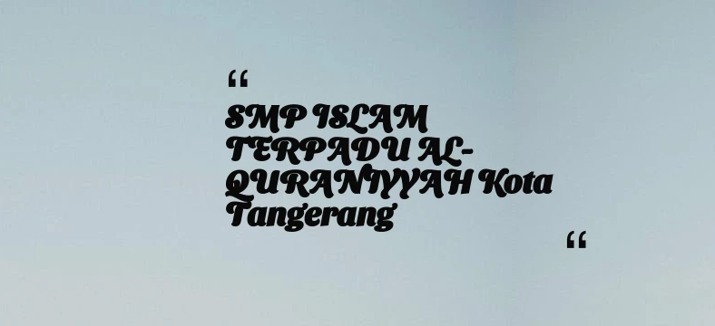 thumbnail for SMP ISLAM TERPADU AL-QURANIYYAH Kota Tangerang