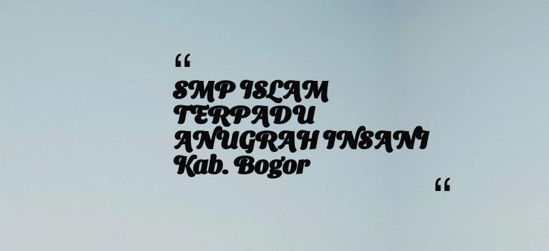 thumbnail for SMP ISLAM TERPADU ANUGRAH INSANI Kab. Bogor