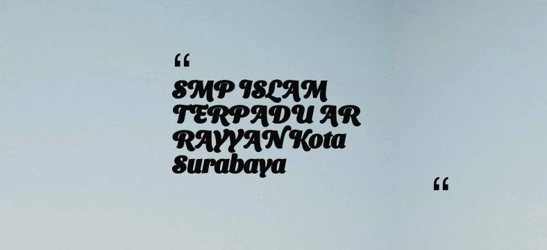 thumbnail for SMP ISLAM TERPADU AR RAYYAN Kota Surabaya