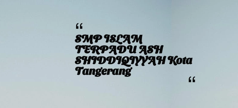 thumbnail for SMP ISLAM TERPADU ASH SHIDDIQIYYAH Kota Tangerang