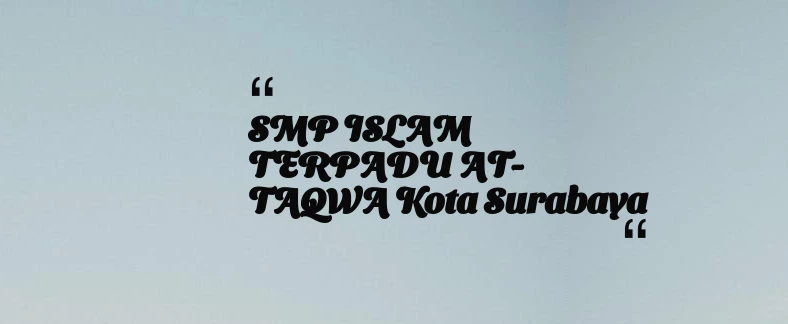 thumbnail for SMP ISLAM TERPADU AT-TAQWA Kota Surabaya