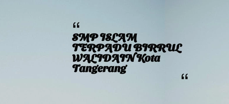 thumbnail for SMP ISLAM TERPADU BIRRUL WALIDAIN Kota Tangerang
