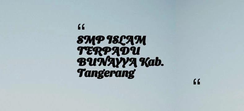 thumbnail for SMP ISLAM TERPADU BUNAYYA Kab. Tangerang