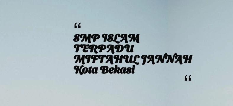 thumbnail for SMP ISLAM TERPADU MIFTAHUL JANNAH Kota Bekasi