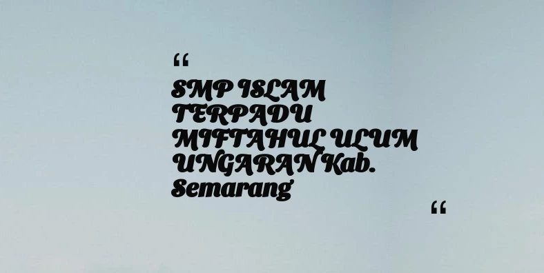 thumbnail for SMP ISLAM TERPADU MIFTAHUL ULUM UNGARAN Kab. Semarang
