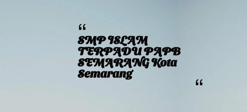 thumbnail for SMP ISLAM TERPADU PAPB SEMARANG Kota Semarang