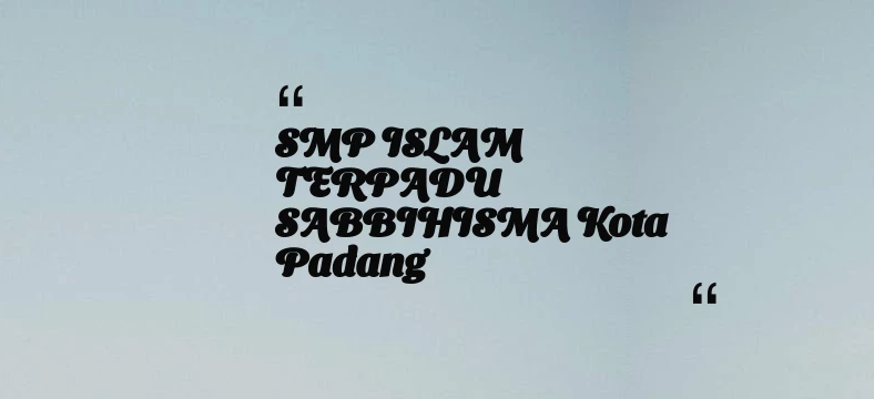 thumbnail for SMP ISLAM TERPADU SABBIHISMA Kota Padang