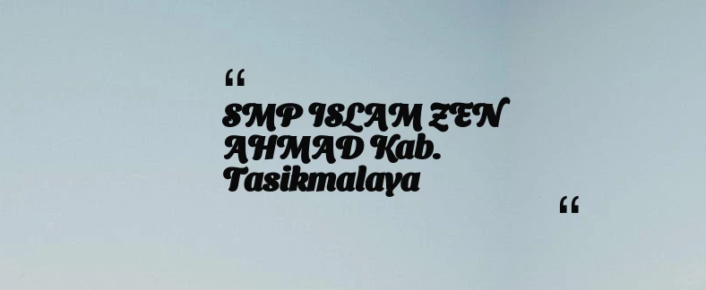 thumbnail for SMP ISLAM ZEN AHMAD Kab. Tasikmalaya