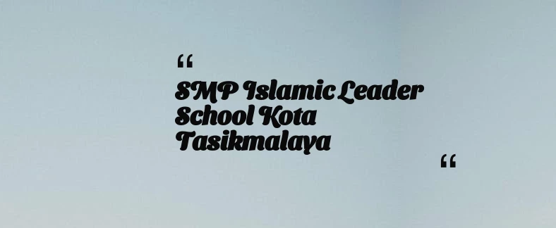 thumbnail for SMP Islamic Leader School Kota Tasikmalaya