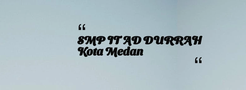 thumbnail for SMP IT AD DURRAH Kota Medan