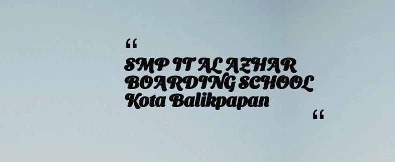 thumbnail for SMP IT AL AZHAR BOARDING SCHOOL Kota Balikpapan