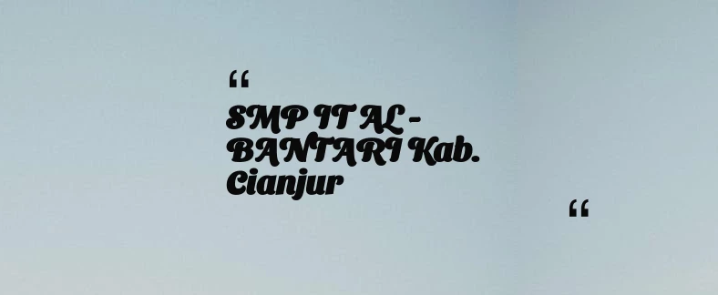 thumbnail for SMP IT AL - BANTARI Kab. Cianjur