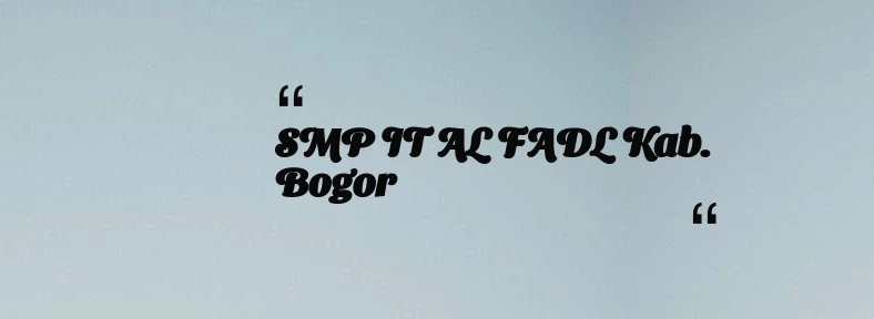 thumbnail for SMP IT AL FADL Kab. Bogor