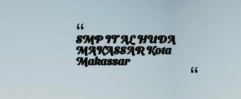 thumbnail for SMP IT AL HUDA MAKASSAR Kota Makassar