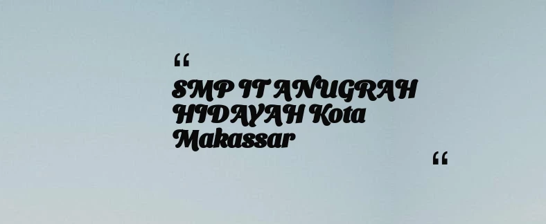 thumbnail for SMP IT ANUGRAH HIDAYAH Kota Makassar