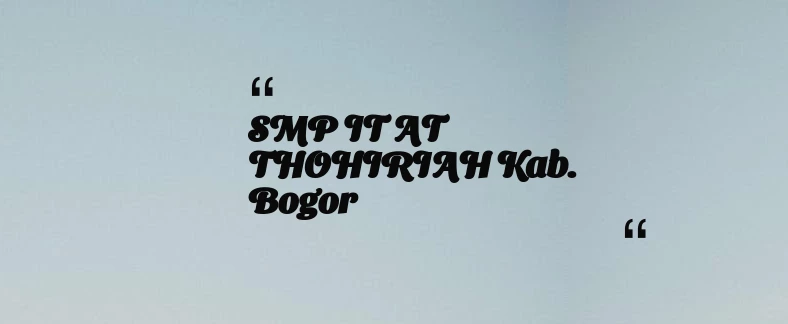 thumbnail for SMP IT AT THOHIRIAH Kab. Bogor
