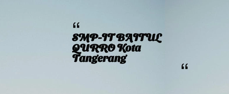 thumbnail for SMP-IT BAITUL QURRO Kota Tangerang